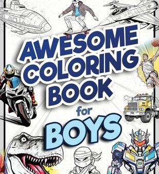 Awesome Coloring Book for Boys: Over 75 Coloring Activity featuring Ninjas, Cars, Dragons, Vehicles, Trucks, Dinosaurs, Space, Rockets, Wilderness, An on Sale