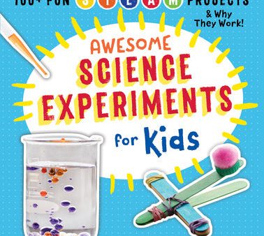 Awesome Science Experiments for Kids: 100+ Fun STEAM Projects and Why They Work Hot on Sale