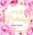 100th Birthday Guest Book: Keepsake Gift for Men and Women Turning 100 - Hardback with Cute Pink Roses Themed Decorations & Supplies, Personalize For Discount