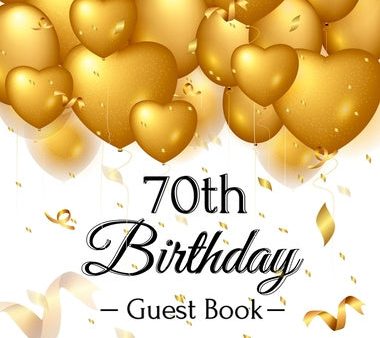 70th Birthday Guest Book: Keepsake Gift for Men and Women Turning 70 - Hardback with Funny Gold Balloon Hearts Themed Decorations and Supplies, For Sale