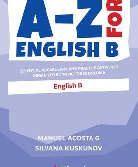 -Z for English B: Essential vocabulary and practice activities organized by topic for IB Diploma, A Online Hot Sale