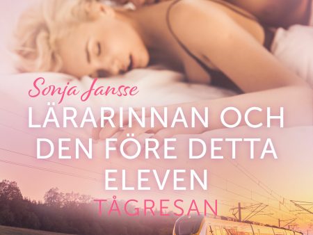 Tågresan: Lärarinnan och den före detta eleven - erotisk novell Online Hot Sale