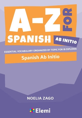 -Z for Spanish Ab Initio: Essential vocabulary organized by topic for IB Diploma, A For Sale