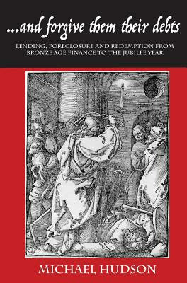 ...and Forgive Them Their Debts: Lending, Foreclosure and Redemption from Bronze Age Finance to the Jubilee Year Online Sale