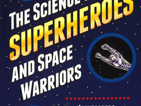 The Science Of Superheroes And Space Warriors Online now