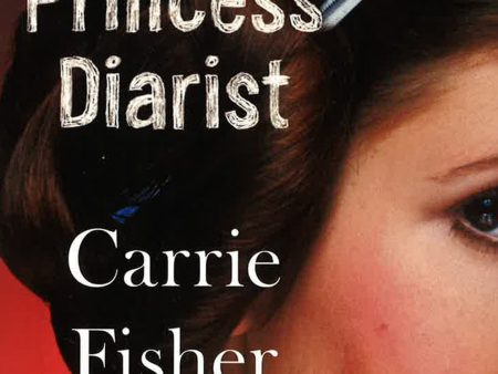 Carrie Fisher: Princess Diarist Online Hot Sale